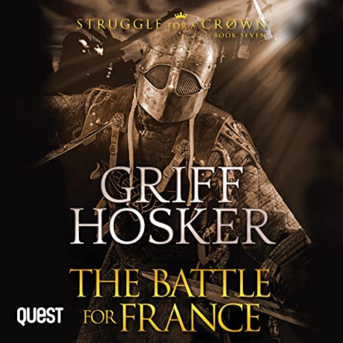 Free Audiobook: The Battle for France (Struggle for a Crown) by Griff Hosker