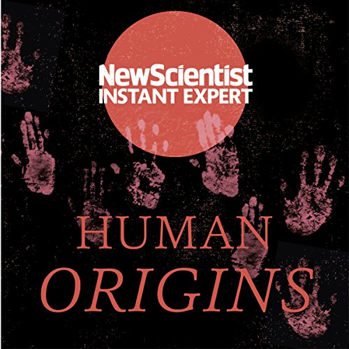 Listen to Human Origins (New Scientist Instant Expert)