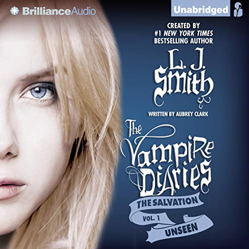The Salvation: Unseen (The Vampire Diaries: The Salvation) by L. J. Smith, Aubrey Clark (Audiobook)
