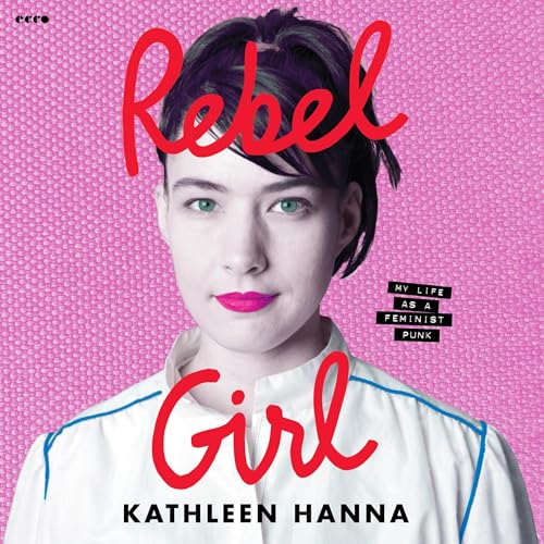 Rebel Girl by Kathleen Hanna (Audiobook)