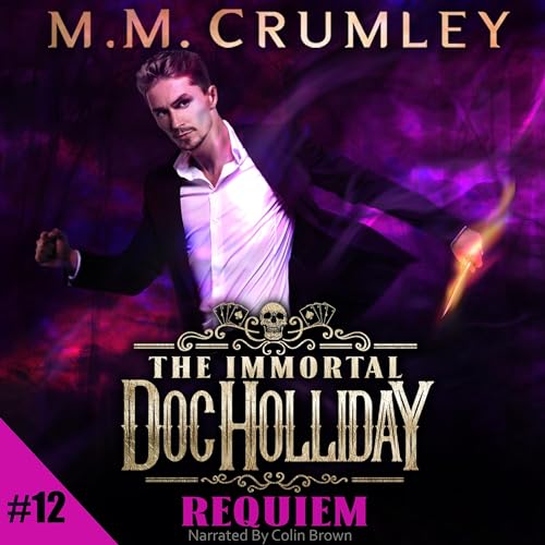 M.M. Crumley: The Immortal Doc Holliday: Requiem