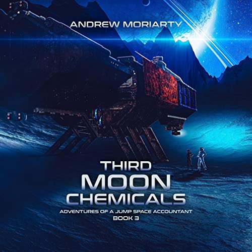 Third Moon Chemicals (Adventures of a Jump Space Accountant) by Andrew Moriarty (Audiobook)