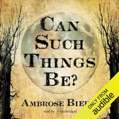 Can Such Things Be? by Ambrose Bierce (Audiobook)
