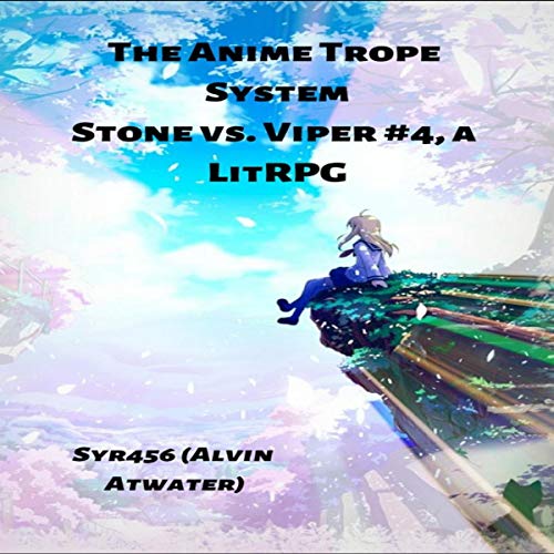 The Anime Trope System: Stone vs. Viper, #4 a LitRPG by Alvin Atwater (Audiobook)