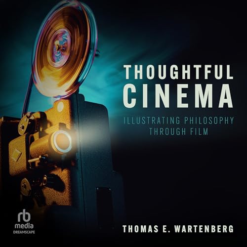 Thomas E. Wartenberg: Thoughtful Cinema: Illustrating Philosophy Through Film