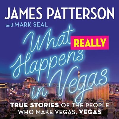 What Really Happens in Vegas: True Stories of the People Who Make Vegas, Vegas — Narrated Edition