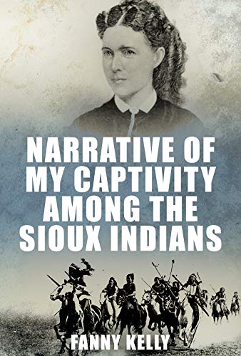 Stream Narrative Of My Captivity AmongThe Sioux Indians by Fanny Kelly