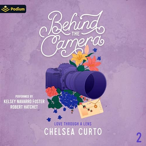 Listen to Behind the Camera [Love Through a Lens Series Book 2]