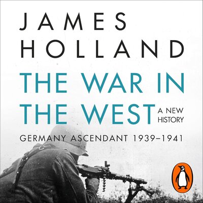 War in the West 1: Germany Ascendant 1939-1941 — Narrated Edition
