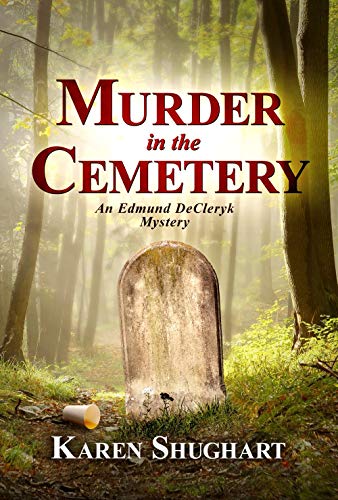 Karen Shughart: Murder in the Cemetery: An Edmund DeCleryk Mystery