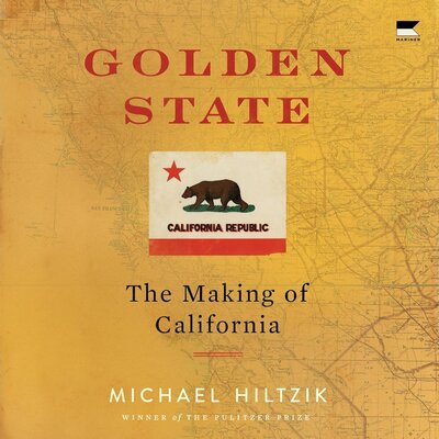 Stream Golden State: The Making of California by Michael Hiltzik