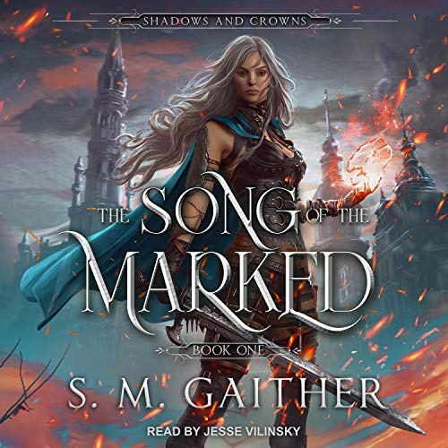 S.M. Gaither: The Song of the Marked (Shadows and Crowns)