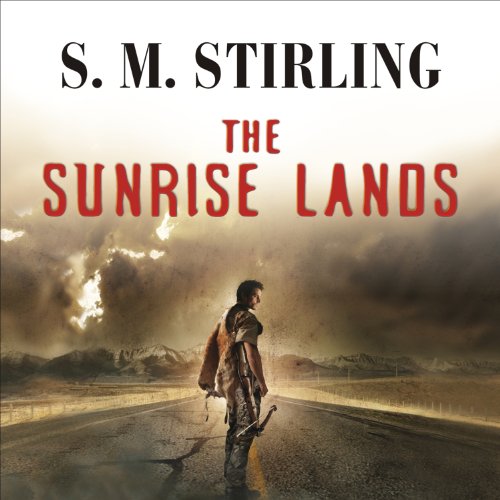 S. M. Stirling: The Sunrise Lands (Novels of The Change (Emberverse))