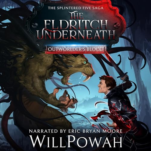 WillPowah: The Eldritch Underneath (Outworlder’s Blood)