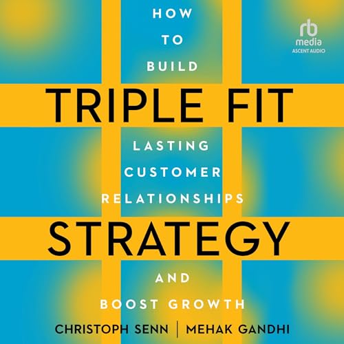 Triple Fit Strategy: How to Build Lasting Customer Relationships and Boost Growth – Full Audiobook