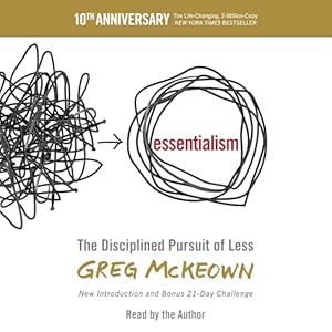 Essentialism: The Disciplined Pursuit of Less