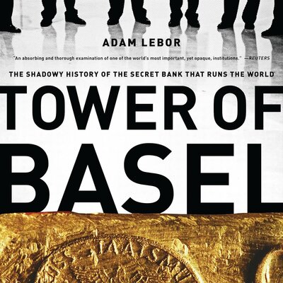 Listen to Tower of Basel: The Shadowy History of the Secret Bank That Runs the World