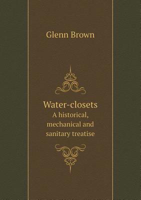 Listen to Water-Closets a Historical, Mechanical and Sanitary Treatise