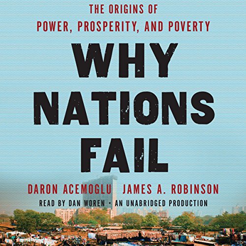 Why Nations Fail: The Origins of Power, Prosperity, and Poverty (Daron Acemoglu, James A. Robinson)