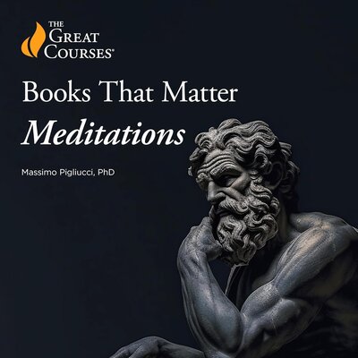 Books That Matter: Meditations (Massimo Pigliucci, The Great Courses)