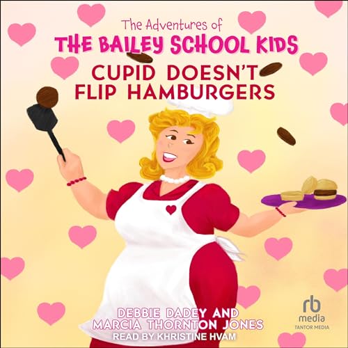 Cupid Doesn’t Flip Hamburgers (The Adventures of the Bailey School Kids Series)