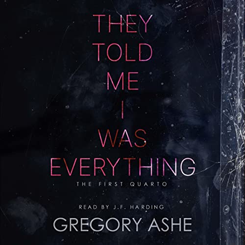 They Told Me I Was Everything (The First Quarto) by Gregory Ashe (Audiobook)