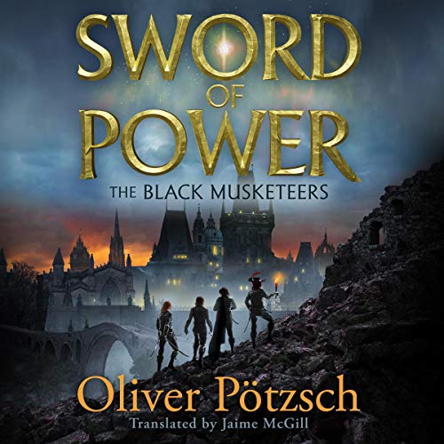 Sword of Power (The Black Musketeers) by Oliver P&ouml;tzsch, Jaime McGill – translator (Audiobook)