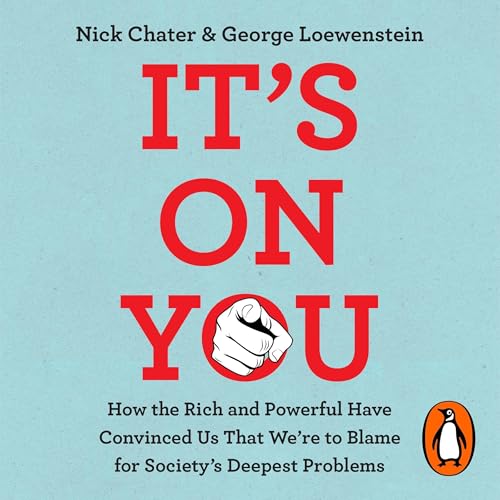 It’s On You: How the Rich and Powerful Have Convinced Us that We’re to Blame for Society’s Deepest Problems Audiobook