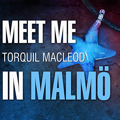 Stream Meet Me in Malmo (The Malmö Mysteries) by Torquil MacLeod