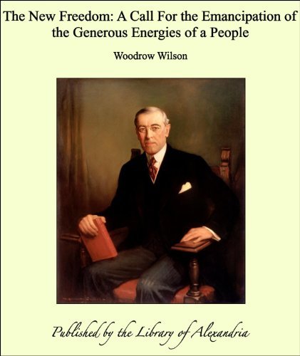 Thomas Woodrow Wilson: The New Freedom