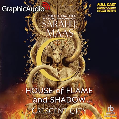 House of Flame and Shadow (Part 1 of 2) (Dramatized Adaptation) (Crescent City) by Sarah J. Maas (Audiobook)