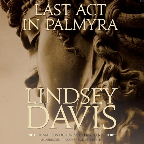 Stream Last Act in Palmyra (Marcus Didius Falco) by Lindsey Davis