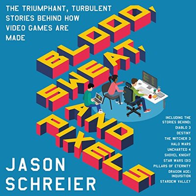 Blood, Sweat, and Pixels: The Triumphant, Turbulent Stories Behind How Video Games Are Made – Full Audiobook