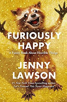Stream Furiously Happy: A Funny Book About Horrible Things by Jenny Lawson