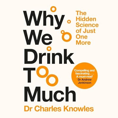 Why We Drink Too Much: The Hidden Science of Just One More Audiobook