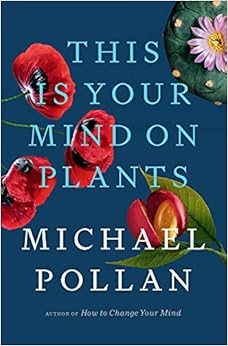 Michael Pollan: This Is Your Mind on Plants