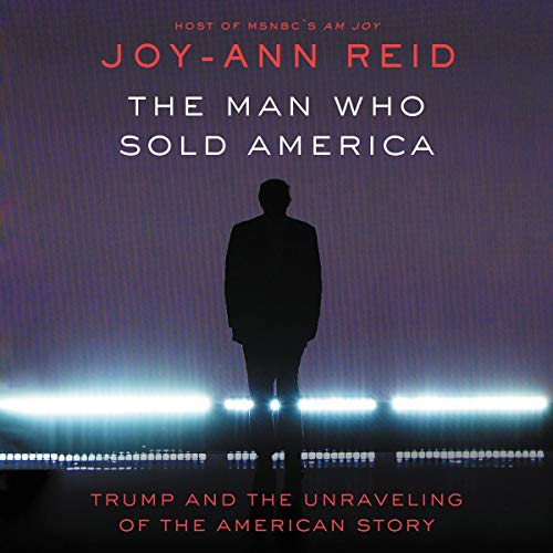 The Man Who Sold America by Joy-Ann Reid (Audiobook)