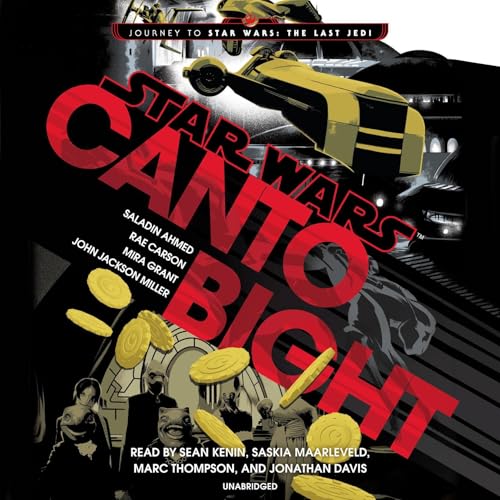 Canto Bight by Saladin Ahmed, Rae Carson, Mira Grant, John Jackson Miller (Audiobook)