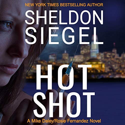 Sheldon Siegel: Hot Shot (Mike Daley/Rosie Fernandez Legal Thrillers)