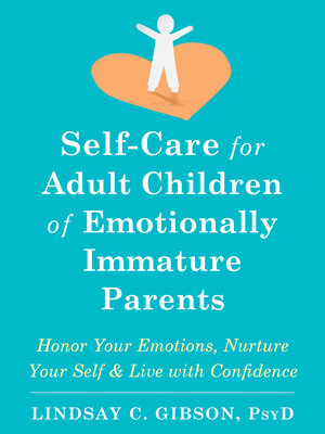 Free Audiobook: Self-Care for Adult Children of Emotionally Immature Parents Honor Your Emotions, Nurture Your Self, and Live with Confidence by Lindsay C. Gibson