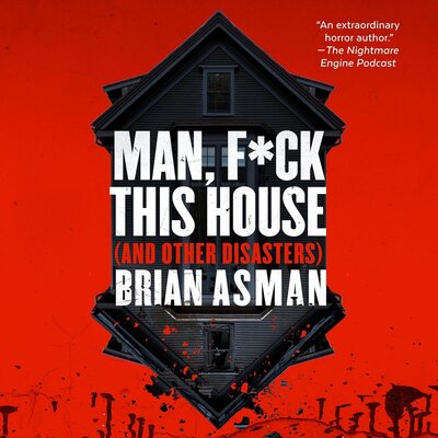 Man, F*ck This House (And Other Disasters) — Narrated Edition