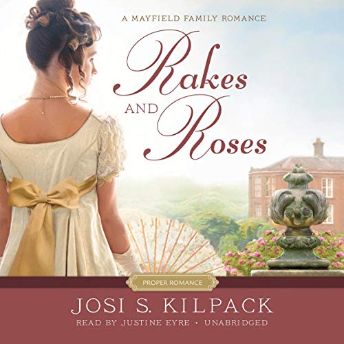 Josi S. Kilpack: Rakes and Roses (The Proper Romance Mayfield Family Regency Series)