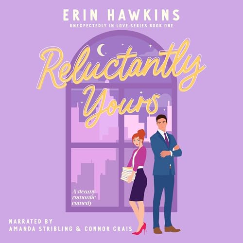 Reluctantly Yours (Unexpectedly in Love) — Narrated Edition