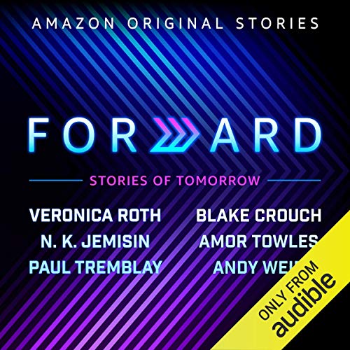Free Audiobook: Forward (Forward Collection) by Veronica Roth, Blake Crouch, Amor Towles, Paul Tremblay, Andy Weir, N. K. Jemisin