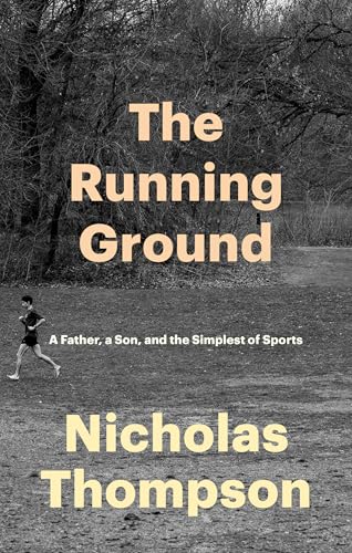 Free Audiobook: The Running Ground: A Father, a Son, and the Simplest of Sports by Nicholas Thompson