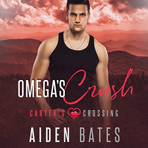 Stream Omega’s Crush (Carter’s Crossing Series) by Aiden Bates