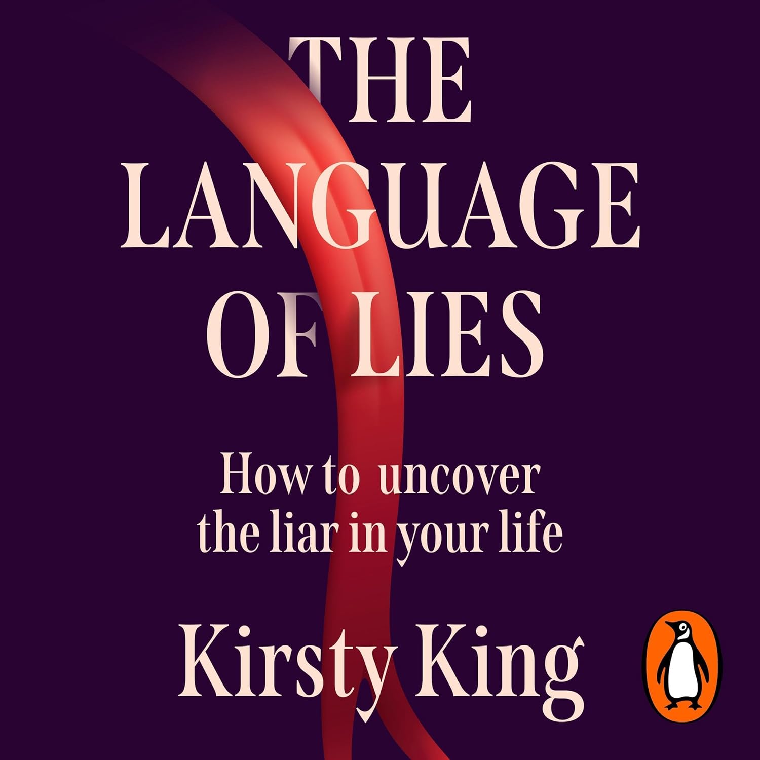 The Language of Lies: How to uncover the liar in your life (Kirsty King)