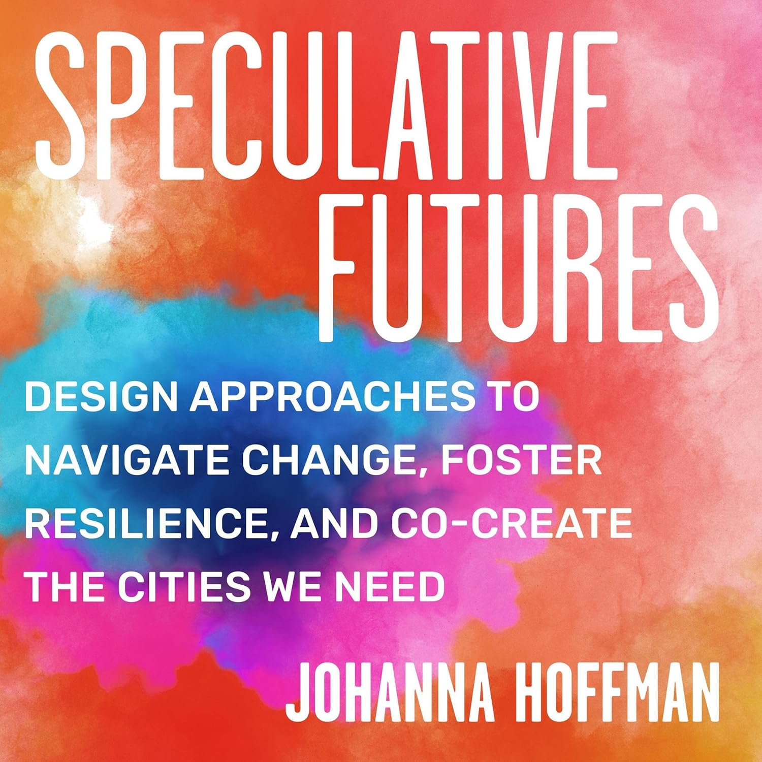 Johanna Hoffman: Speculative Futures: Design Approaches to Navigate Change