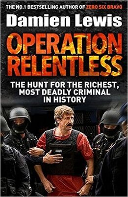 Stream Operation Relentless – The Hunt for the Richest, Deadliest Criminal in History by Damien Lewis