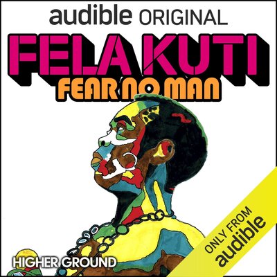 Fela Kuti: Fear No Man by Jad Abumrad (Audiobook)